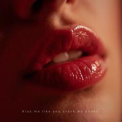 Kiss Me Like You Crack My Bones