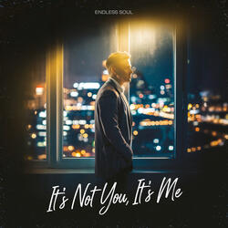 It’s Not You It’s Me