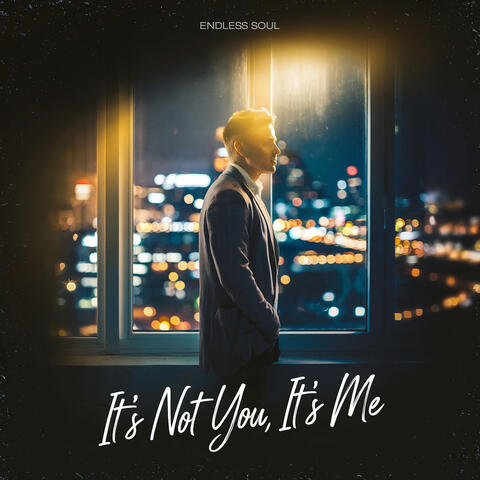 It’s Not You It’s Me