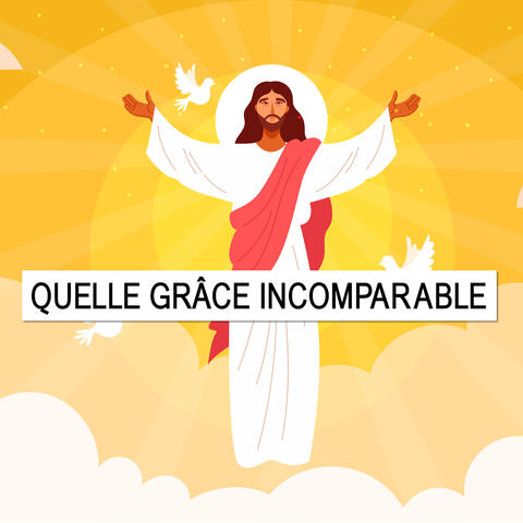 Quelle grâce incomparable