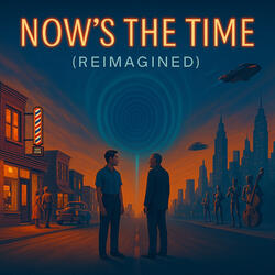 Now's the Time (Reimagined 2025)
