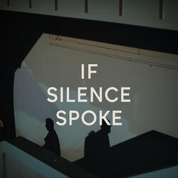 If Silence Spoke
