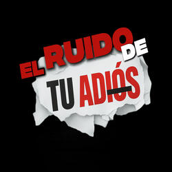 El Ruido De Tu Adios