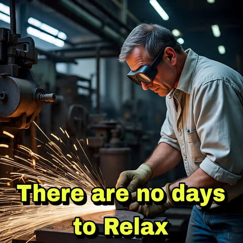 There Are No Days to Relax