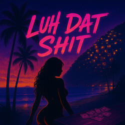 Luh Dat Shit