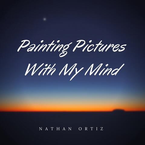 Painting Pictures With My Mind
