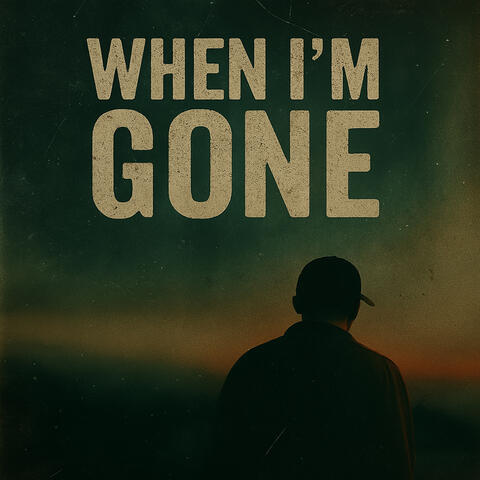 When I'm Gone...