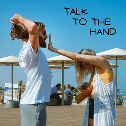 Talk to the Hand