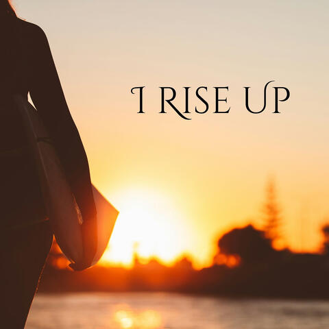 I Rise Up