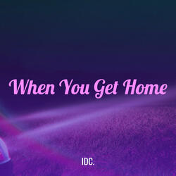 When You Get Home