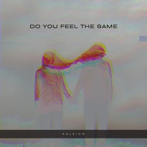 Do You Feel the Same