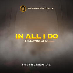 In All I Do "I Need You Lord" (Instrumental)
