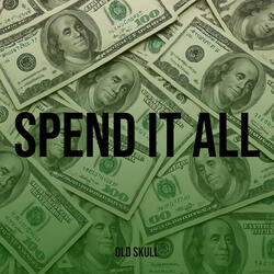Spend It All