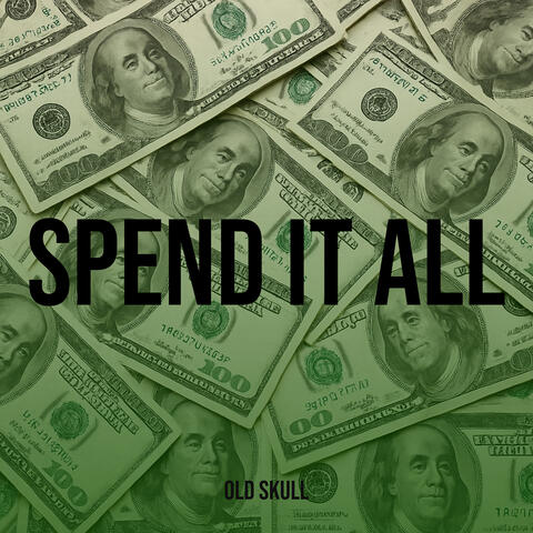 Spend It All