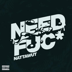 Need Fuc*