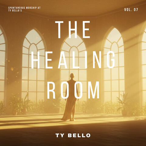 The Healing Room (Spontaneous Worship at Ty Bello's, Vol. 7)