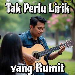 Tak Perlu Lirik Yang Rumit