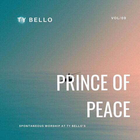 Prince of Peace (Spontaneous Worship at Ty Bello's, Vol. 9)