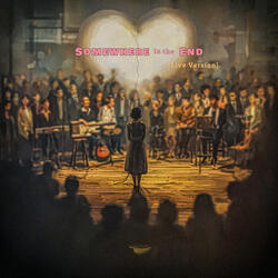 Somewhere in the End (Live Version)