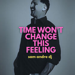 Time Won't Change This Feeling