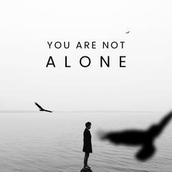 You Are Not Alone