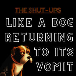 Like a Dog Returning to Its Vomit