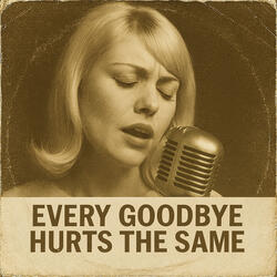 Every Goodbye Hurts the Same