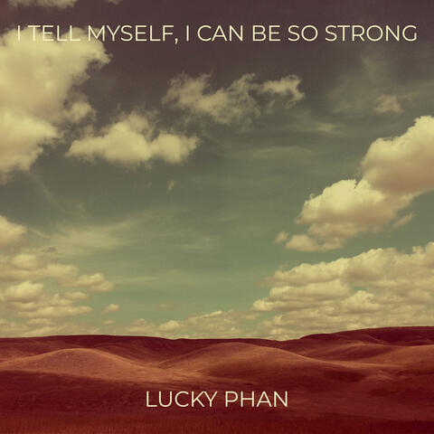 I Tell Myself, I Can Be so Strong