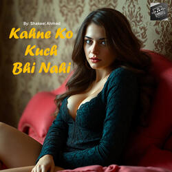 Kahne Ko Kuch Bhi Nahi