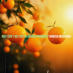 Why Can't We Stay in Orange Paradise?