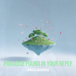 Paradise Found in Your Reply