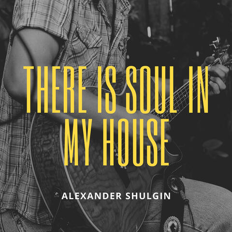 There Is Soul in My House