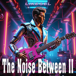 The Noise Between II