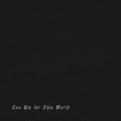 Too Big for This World