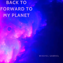 Back to Forward to My Planet