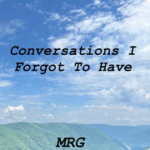 Conversations I Forgot to Have