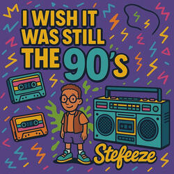 I Wish It Was Stil the 90's