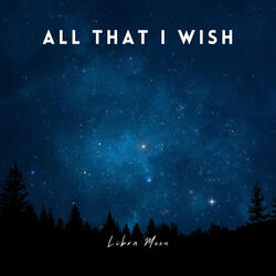 All That I Wish