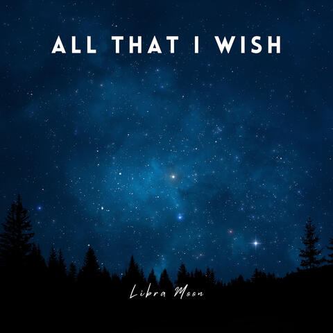 All That I Wish