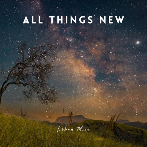 All Things New