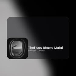 Timi Aau Bhana Malai