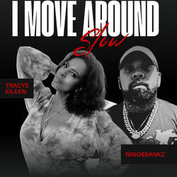 I Move Around Slow