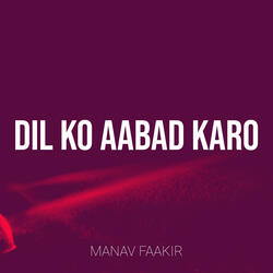 Dil Ko Aabad Karo