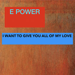 I Want to Give You All of My Love