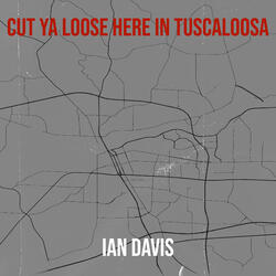 Cut Ya Loose Here in Tuscaloosa