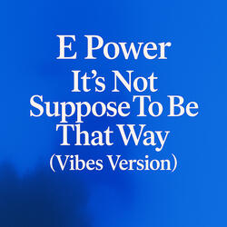 It's Not Suppose to Be That Way (Vibes Version)