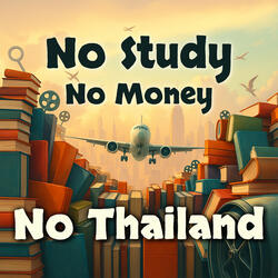 No Study, No Money, No Thailand