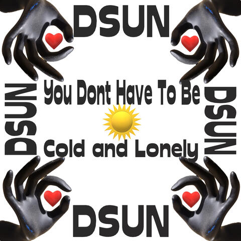 You Don't Have to Be Cold and Lonely