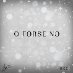 O forse no