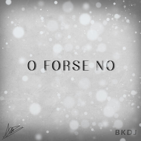 O forse no